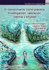 Research paper thumbnail of El Conocimiento como Práctica: Investigación, valoración, ciencia y difusión (2014)