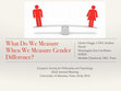 Research paper thumbnail of What Do We Measure When We Measure Gender Difference?