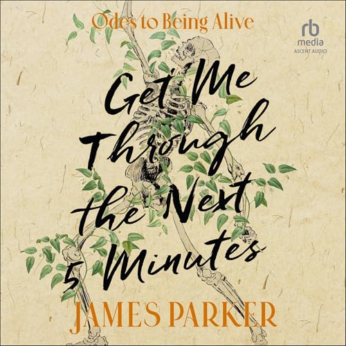 Get Me Through the Next Five Minutes By James Parker