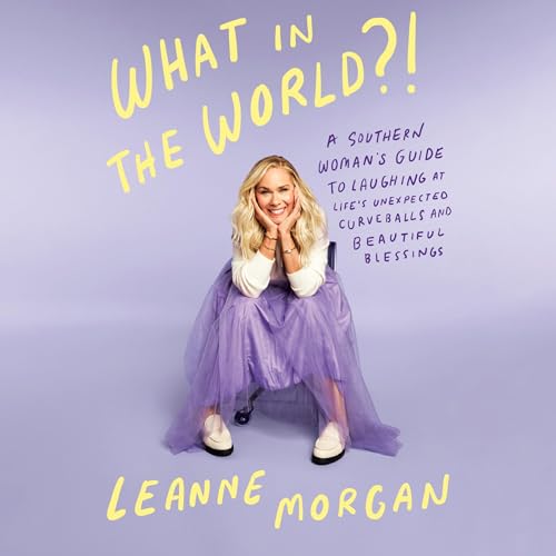 What in the World?! By Leanne Morgan