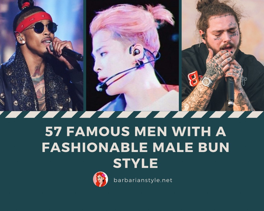 57 Famous Men with a Fashionable Male Bun Style