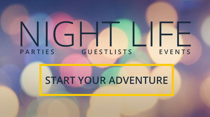 NIGHT LIFE Parties Guestlists Events Start Your Adventure