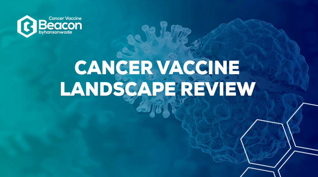 Beacon | The 2022 Cancer Vaccine Landscape Review