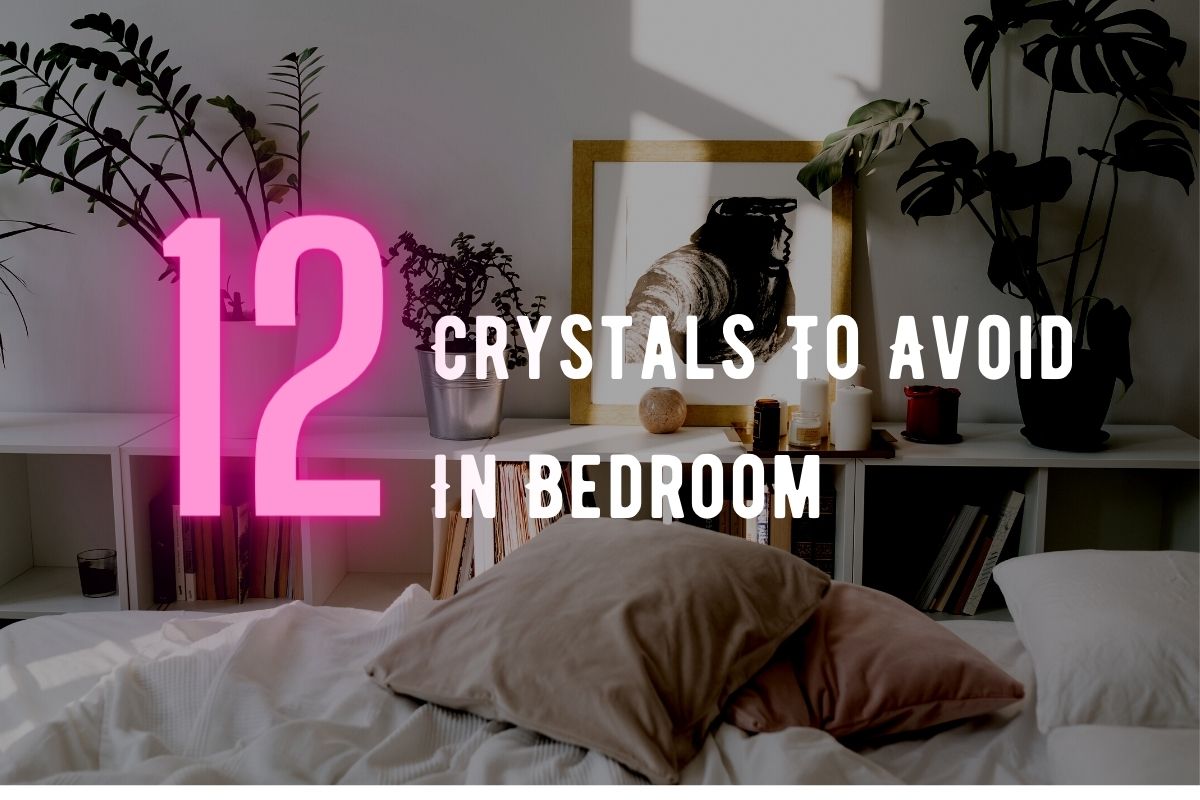 12 crystals to avoid in bedroom.