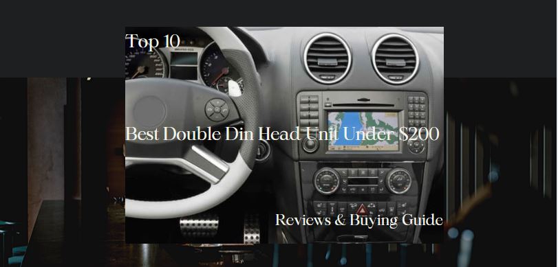 Best Double Din Head Unit Under $200