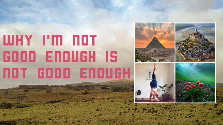 Why I am not good enough is not good enough