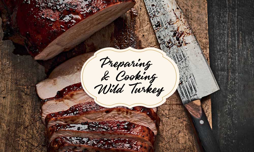 Wild Turkey Cooking Techniques and Tips