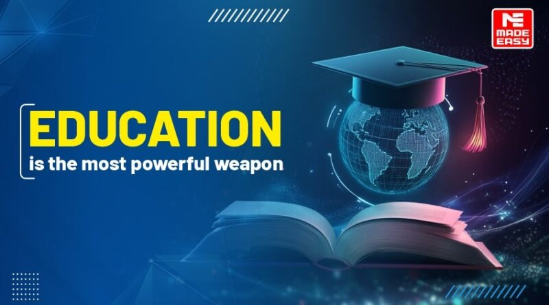 Education is the most powerful weapon