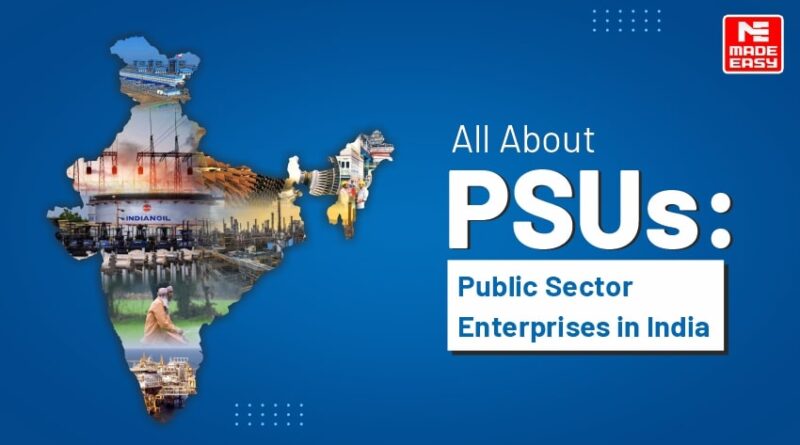 All ABOUT PSUs: PUBLIC SECTOR ENTERPRISES IN INDIA