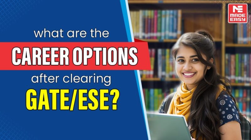 What are the career options after clearing GATE/ESE?