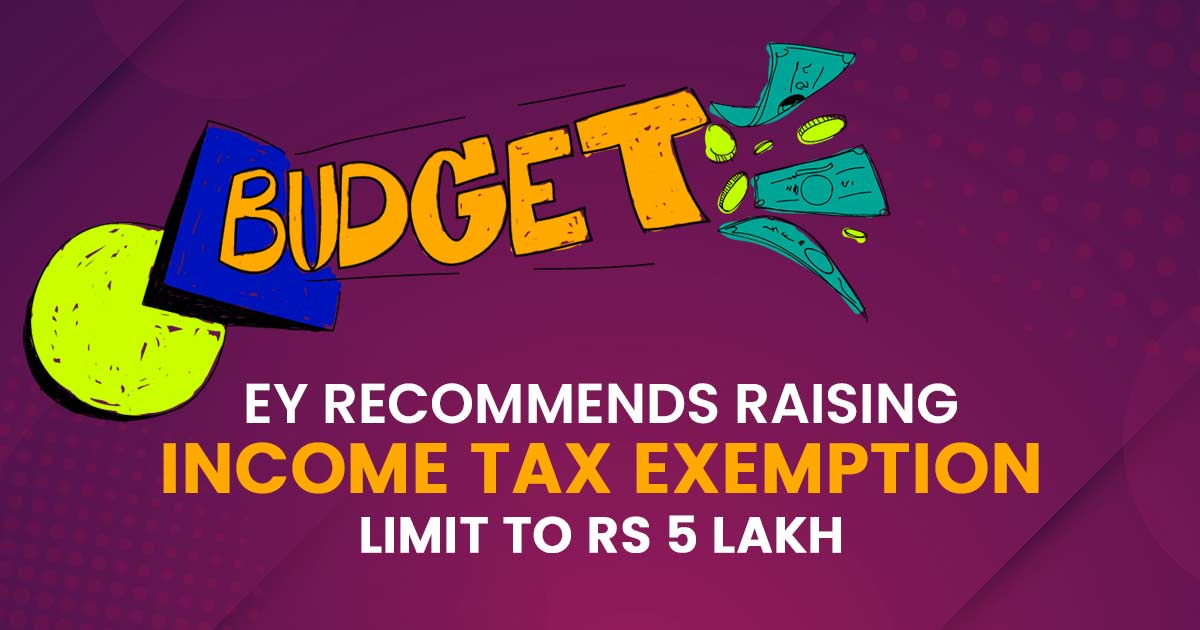 EY Recommends Raising Income Tax Exemption Limit to Rs 5 Lakh