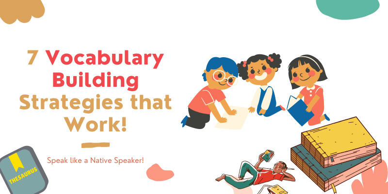 7 Vocabulary Building Strategies that Work!