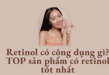 Retinol có công dụng gì? TOP sản phẩm có retinol tốt nhất (nguồn: BlogAnChoi)