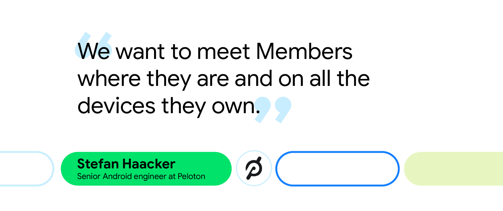 Quote card with text reads, 'We want to meet Members where they are and on all the devices they own'- Stefan Haaker, senior Android engineer at Peloton. Peloton logo.