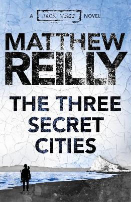 The Three Secret Cities: A Jack West Jr Novel 5 by Matthew Reilly