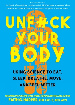 Unf#ck Your Body: Using Science to Eat, Sleep, Breathe, Move, and Feel Better by Faith G. Harper