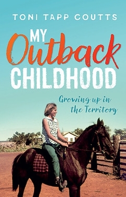 My Outback Childhood (younger readers) by Ms Toni Tapp Coutts