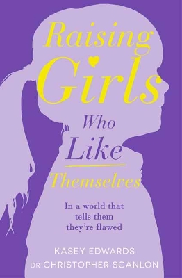 Raising Girls Who Like Themselves by Kasey Edwards