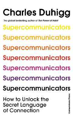 Supercommunicators: How to Unlock the Secret Language of Connection by Charles Duhigg