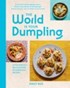 The World Is Your Dumpling : Little parcels. Big flavours. 80 gorgeous recipes.