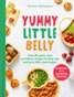 Yummy Little Belly : Over 80 quick, easy, nutritious recipes to keep you and your little ones happy