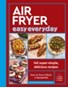 Air Fryer Easy Everyday : 140 super-simple, delicious recipes