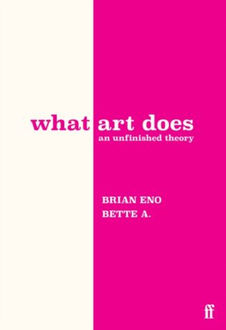 What Art Does - Brian Eno, Bette A