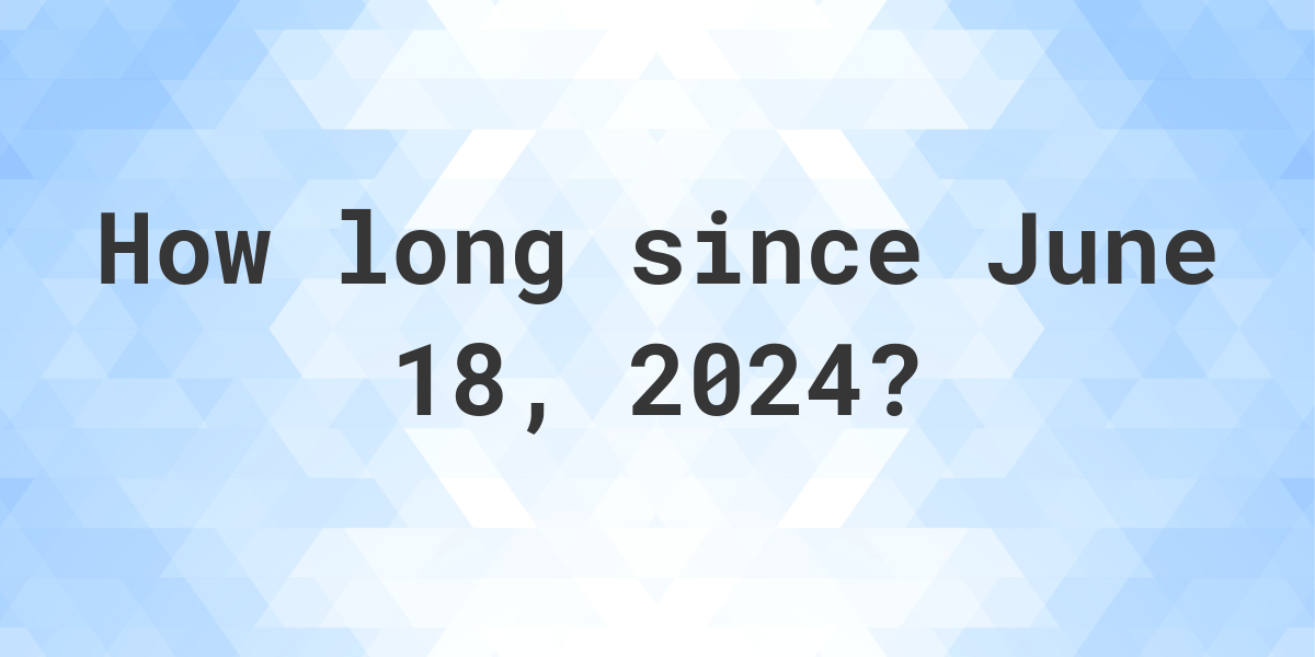 How Many Days Until June 18, 2024? Calculatio