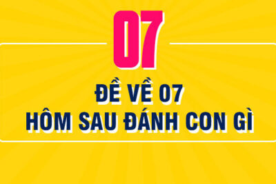 Đề về 07 hôm sau đánh con gì dễ ăn? Thống kê chi tiết nhất