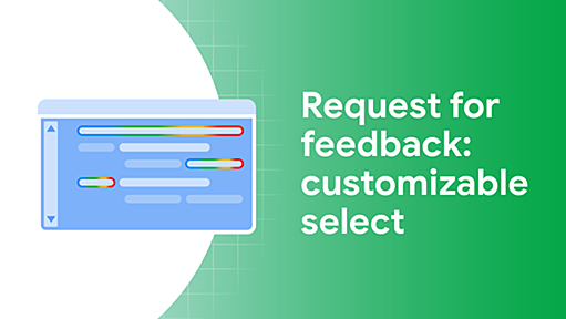 Request for developer feedback: customizable select  |  Blog  |  Chrome for Developers