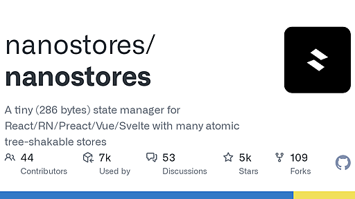 GitHub - nanostores/nanostores: A tiny (286 bytes) state manager for React/RN/Preact/Vue/Svelte with many atomic tree-shakable stores