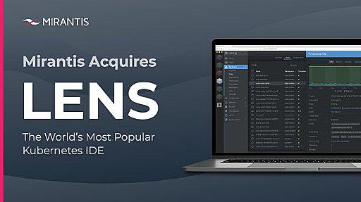 オープンソースのKubernetes統合運用管理ツール「Lens」、Mirantisが買収し主要スポンサーになったと発表