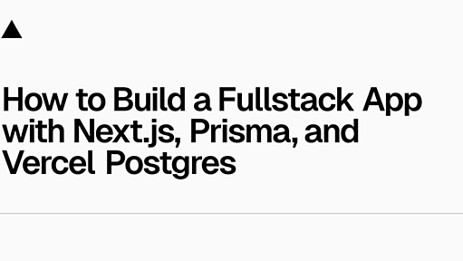 How to Build a Fullstack App with Next.js, Prisma, & PostgreSQL