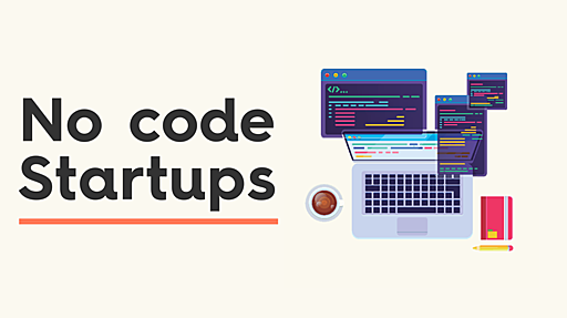 コーディングを不要にする「ノーコード・スタートアップ」が注目される理由 | Coral Capital