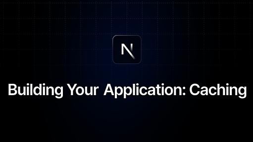 Building Your Application: Caching | Next.js