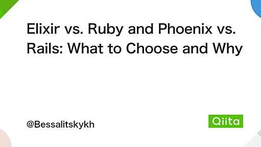 Elixir vs. Ruby and Phoenix vs. Rails: What to Choose and Why - Qiita