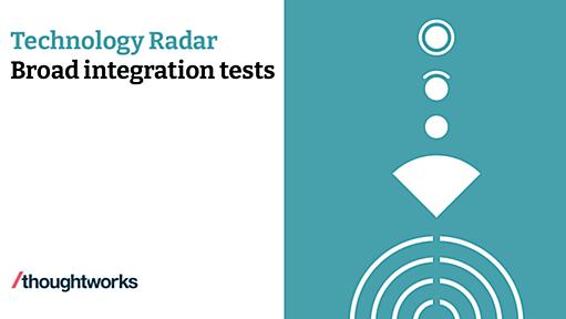 Broad integration tests | Technology Radar | Thoughtworks