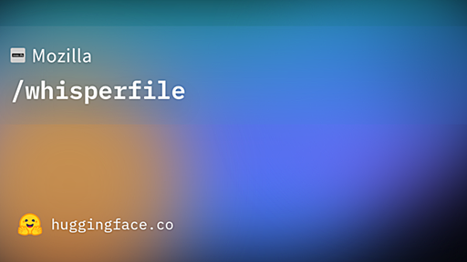 Mozilla/whisperfile · Hugging Face