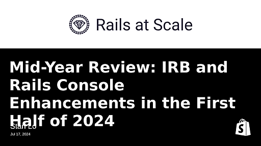 Mid-Year Review: IRB and Rails Console Enhancements in the First Half of 2024