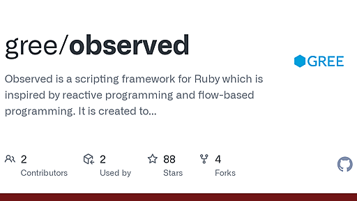 GitHub - gree/observed: Observed is a scripting framework for Ruby which is inspired by reactive programming and flow-based programming. It is created to meet needs of today's scripts: reusability and extensibility, ability to deal with many data sources