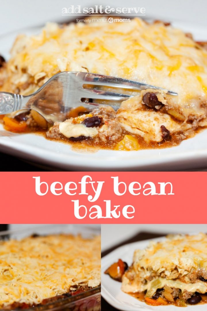 Top photo is a tortilla covered with melted cheese, on top of ground beef, black beans, and tomatoes, all on a white plate. A fork is cutting into the tortilla. Bottom left photo is Beefy Bean Bake in a clear glass casserole dish. A mixture of ground beef, chopped onion, black beans, diced tomatoes, and diced green chilies is topped with tortillas and covered with shredded Mexican cheese blend. Bottom right photo is a cooked slice of the Beefy Bean Bake on a white plate. Text add salt & serve formerly menus4moms beefy bean bake