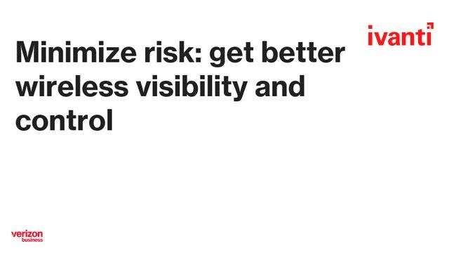 Minimize risk: get better wireless visibility & control