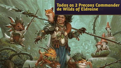 Todos as 2 decklists Precons Commander de Wilds of Eldraine