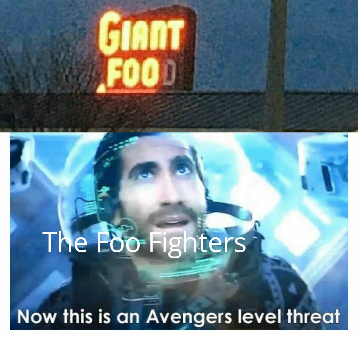 Internet meme - Giant Food The Foo Fighters Now this is an Avengers level threat