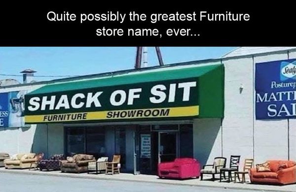 shack of sit - Quite possibly the greatest Furniture store name, ever... Small Smshack Of Sit Posture Matti Sai Furniture Showroom