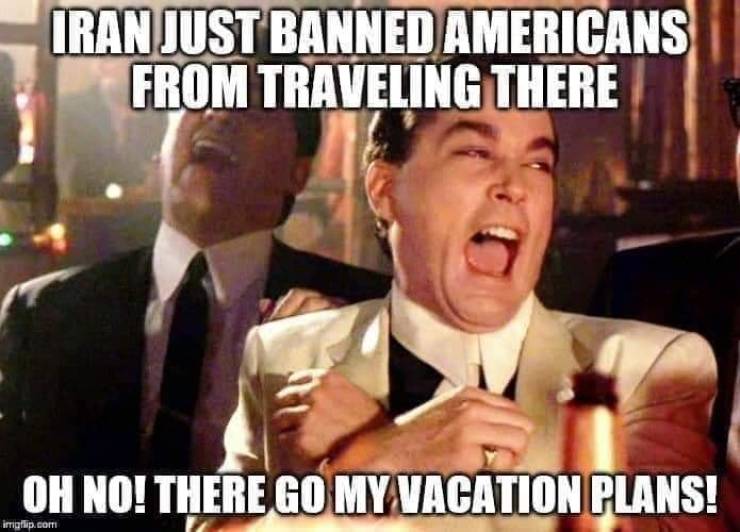 beto memes guns - Iran Just Banned Americans From Traveling There Oh No! There Go My Vacation Plans! imgp.com