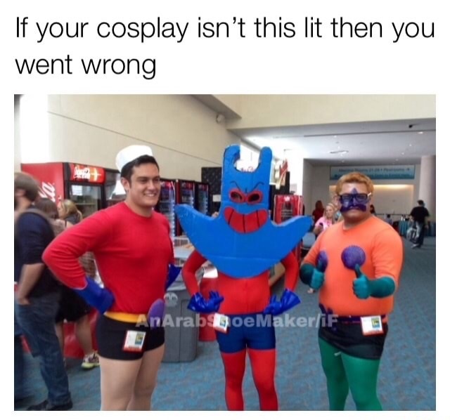 memes-  mermaid man meme - If your cosplay isn't this lit then you went wrong AnArabs woeMakeriF