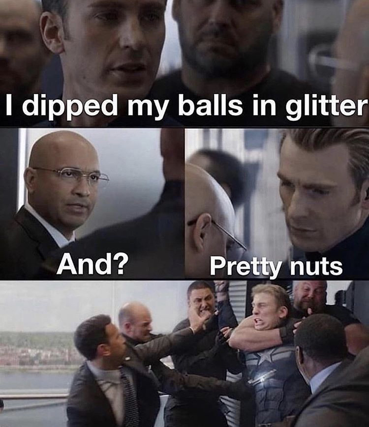 unemployment memes 2020 - I dipped my balls in glitter And? Pretty nuts