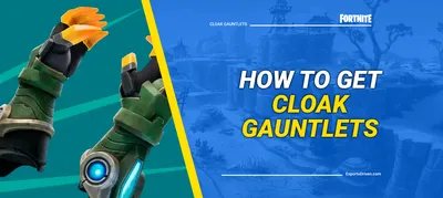 How To Get the Cloak Gauntlets in Fortnite