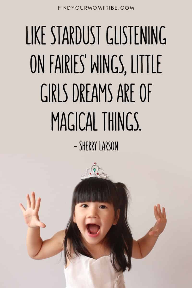 Like stardust glistening on fairies' wings, little girls dreams are of magical things quote